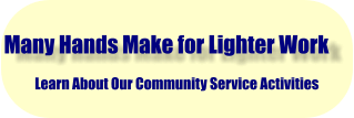 Many Hands Make for Lighter Work Learn About Our Community Service Activities